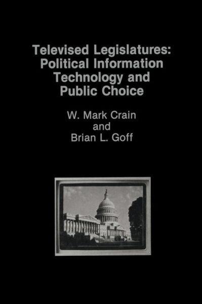 W. Mark Crain · Televised Legislatures: Political Information Technology and Public Choice (Pocketbok) [Softcover reprint of the original 1st ed. 1988 edition] (2011)