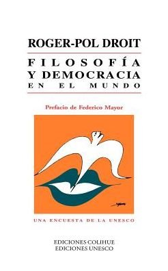 Filosofia Y Democracia en El Mundo: Una Encuesta De La Unesco - Roger-pol Droit - Bøker - Ediciones Colihue SRL - 9789505816040 - 1. april 1998