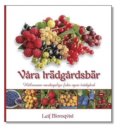 Våra trädgårdsbär : hälsosam vardagslyx från egen trädgård - Leif Blomqvist - Bücher - Ab Leif JM Blomqvist - 9789526734040 - 11. März 2020
