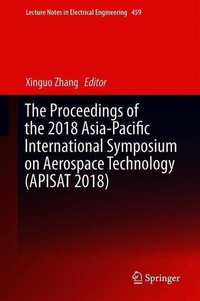 Cover for The Proceedings of the 2018 Asia-Pacific International Symposium on Aerospace Technology (APISAT 2018) - Lecture Notes in Electrical Engineering (Hardcover Book) [1st ed. 2019 edition] (2019)