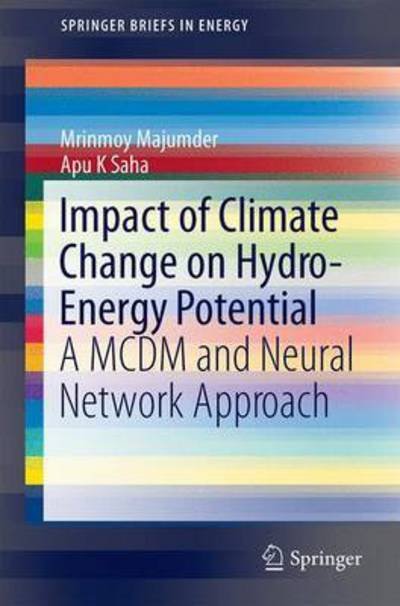 Cover for Mrinmoy Majumder · Impact of Climate Change on Hydro-Energy Potential: A MCDM and Neural Network Approach - SpringerBriefs in Energy (Paperback Book) [1st ed. 2016 edition] (2016)