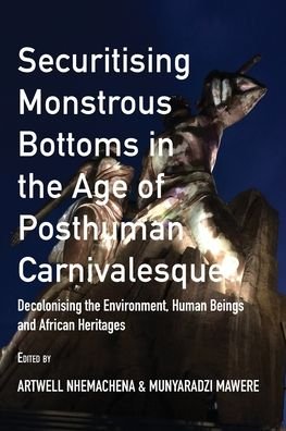 Cover for Artwell Nhemachena · Securitising Monstrous Bottoms in the Age of Posthuman Carnivalesque? (Book) (2020)