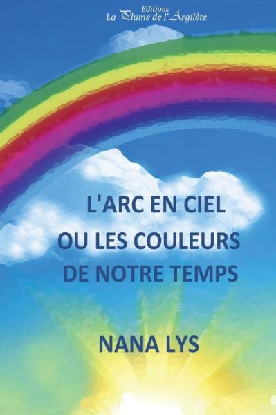 L'arc-en-ciel - Nana Lys - Books - La Plume de L'Argilete - 9791025500040 - June 1, 2012