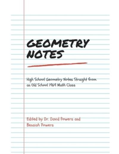 Geometry Notes- High School Geometry Notes Straight from an Old School 1969 Math Class - Benaiah Powers - Books - Independently Published - 9798418406040 - February 16, 2022