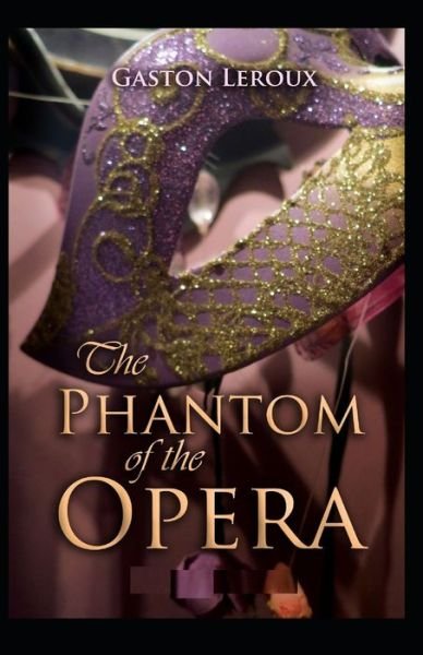 Cover for Gaston LeRoux · The Phantom Of The Opera Gaston Leroux: Illustrated Edition (Taschenbuch) (2022)