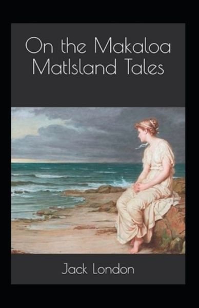 On the Makaloa Mat / Island Annotated - Jack London - Książki - Independently Published - 9798420667040 - 21 lutego 2022