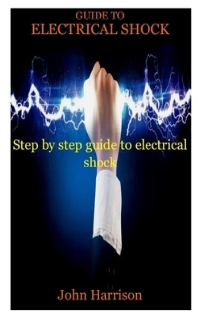 Cover for John Harrison · Guide to Electrical Shock: Step by step guide to electrical shock (Paperback Book) (2021)