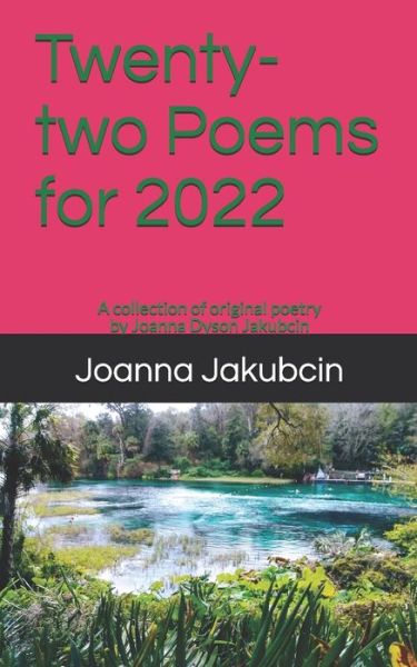 Cover for Joanna Dyson Jakubcin · Twenty-two Poems for 2022: A collection of original poetry by Joanna Dyson Jakubcin (Paperback Book) (2021)