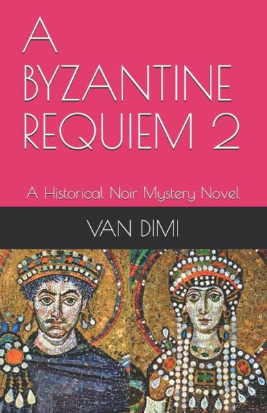 A Byzantine Requiem 2 - Van DIMI - Books - Independently Published - 9798554797040 - October 28, 2020