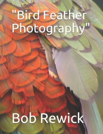 Cover for Bob Rewick · Bird Feather Photography (Taschenbuch) (2020)