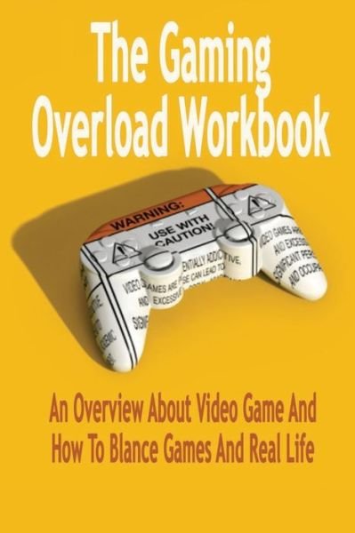 The Gaming Overload Workbook - Errin Esquerre - Books - Independently Published - 9798570595040 - November 24, 2020