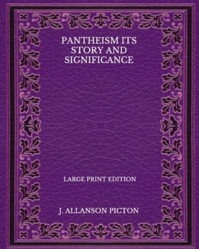 Cover for J Allanson Picton · Pantheism Its Story And Significance - Large Print Edition (Paperback Book) (2020)