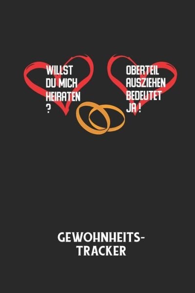 Cover for Gewohnheitstracker Notizbuch · WILLST DU MICH HEIRATEN? OBERTEIL AUSZIEHEN BEDEUTET JA! - Gewohnheitstracker (Paperback Book) (2020)