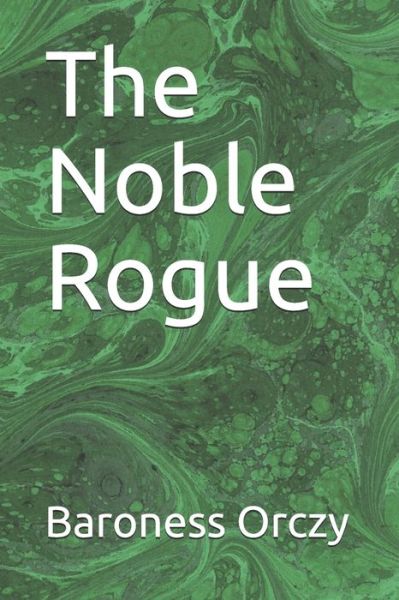 Cover for Baroness Emmuska Orczy Orczy · The Noble Rogue (Paperback Book) (2020)