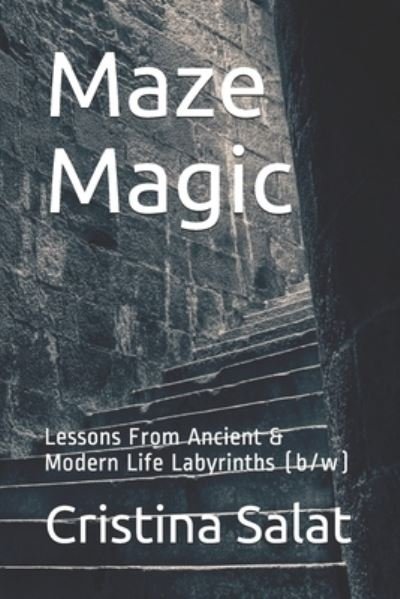 Cover for Cristina Salat · Maze Magic: Lessons From Ancient &amp; Modern Life Labyrinths (b/w) (Paperback Bog) (2020)
