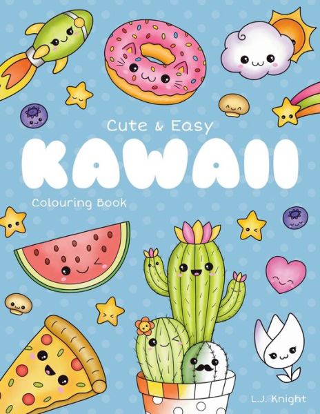 Cover for L J Knight · Cute and Easy Kawaii Colouring Book: 30 Fun and Relaxing Kawaii Colouring Pages For All Ages - Ljk Colouring Books (Paperback Book) (2020)