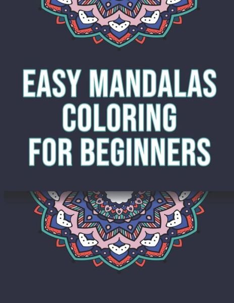 Cover for Easy Beginners Mandalas Coloring Book · Easy Mandalas Coloring For Beginners (Paperback Book) (2020)
