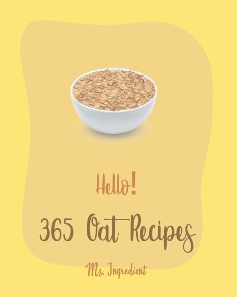 Cover for MS Ingredient · Hello! 365 Oat Recipes (Paperback Bog) (2020)