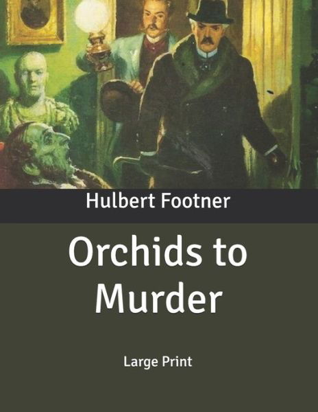 Orchids to Murder - Hulbert Footner - Książki - Independently Published - 9798631566040 - 3 kwietnia 2020