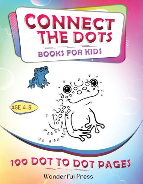 Cover for Wonderful Press · Connect the Dots: Connect The Dots For Kids Ages 4-8: 100 Dot-to-Dot Puzzles for Fun and Learning. A Fun Book Filled With Cute Animals, Cars, Spaceship, Airplanes, Fruits, Flowers &amp; More! (Paperback Book) (2020)