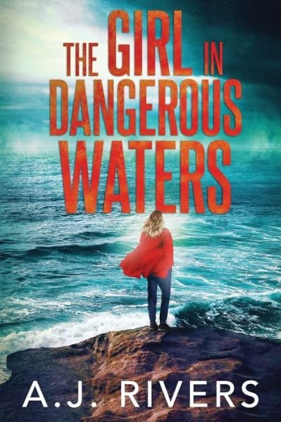 The Girl in Dangerous Waters - A J Rivers - Boeken - Independently Published - 9798680104040 - 28 augustus 2020