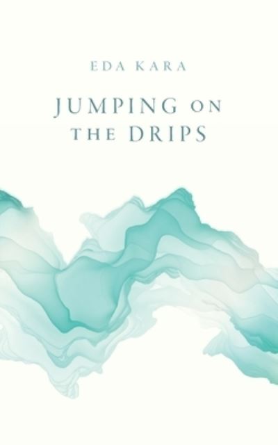 Cover for Eda Kara · Jumping on the Drips: Connected Stories (Paperback Book) (2021)