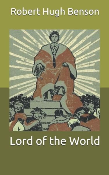 Lord of the World - Robert Hugh Benson - Kirjat - Independently Published - 9798711404040 - sunnuntai 21. helmikuuta 2021
