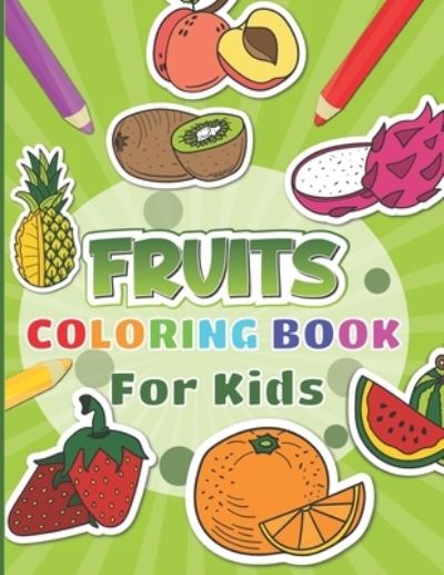 Cover for Blue Saramen · Fruits Coloring Book For Kids: 30 fruits pages to color for kids including banana, apple, strawberry and many more (Pocketbok) (2021)