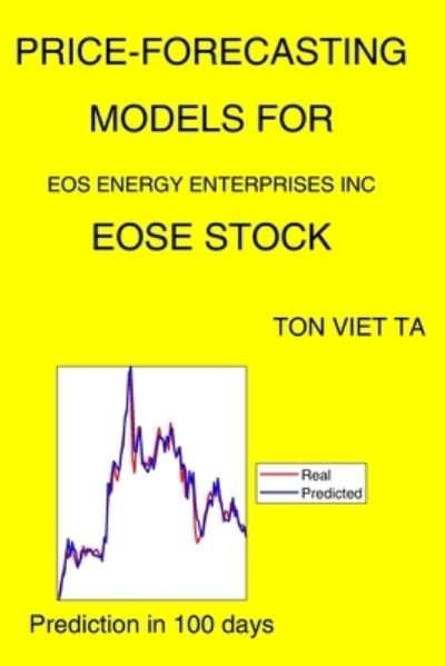 Cover for Ton Viet Ta · Price-Forecasting Models for Eos Energy Enterprises Inc EOSE Stock (Paperback Book) (2021)