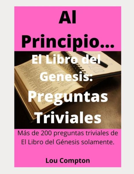 Cover for Lou Compton · Al Principio...El libro del Genesis: Preguntas Triviales (Paperback Book) (2021)