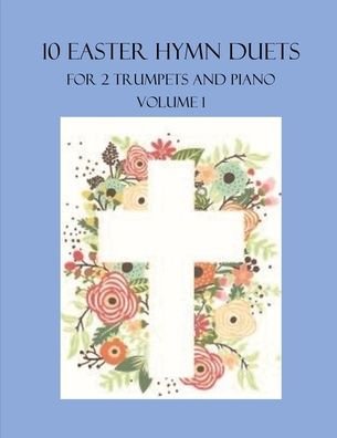 Cover for B C Dockery · 10 Easter Hymn Duets for 2 Trumpets and Piano: Volume 1 - Easter Hymn Duets for 2 Trumpets and Piano (Paperback Bog) (2022)