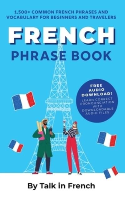 Cover for Talk in French · French Phrase Book: 1,500+ Common French Phrases and Vocabulary for Beginners and Travelers (Paperback Book) (2022)