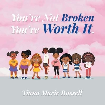 Cover for Tiana Marie Russell · You're Not Broken You're Worth It (Paperback Book) (2022)