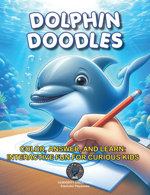 Dolphin Doodles: Color, Answer, and Learn: Interactive Fun for Curious Kids - EduColor Playbooks -  - Książki - Curiosity Creations - 9798893210040 - 5 listopada 2024