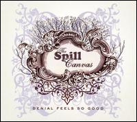 Denial Feels So Good-Spill Canvas - Spill Canvas - Musiikki - Warner Bros / WEA - 0093624999041 - tiistai 1. toukokuuta 2007