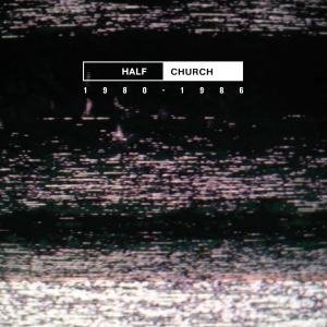 Cover for Half Church (LP) (2012)