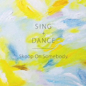 Cover for Skoop on Somebody · Sing+dance &lt;limited&gt; (CD) [Japan Import edition] (2016)