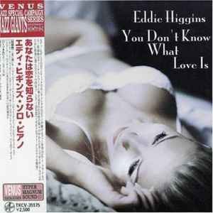 You Don't Know What Love Is - Eddie Higgins - Musiikki - VENUS - 4580051152041 - perjantai 18. maaliskuuta 2022