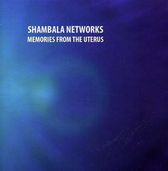 Cover for Shambala Networks · Memories From the Uterus (CD) (2011)