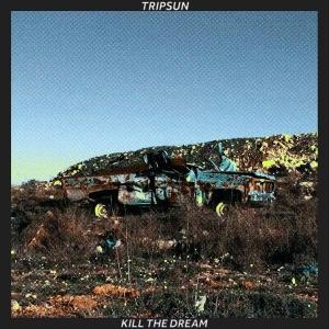 Cover for Tripsun · Kill the Dream (LP) (2024)