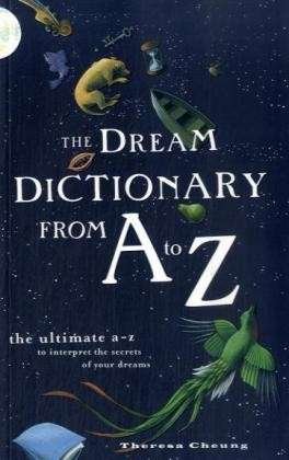Cover for Theresa Cheung · The Dream Dictionary from A to Z: The Ultimate A-Z to Interpret the Secrets of Your Dreams (Paperback Book) (2009)