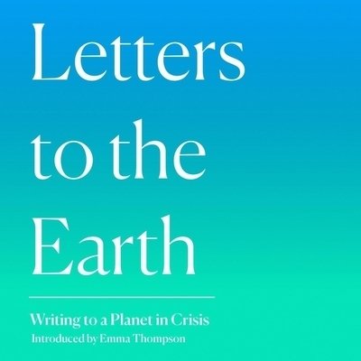 Cover for Emma Thompson · Letters to the Earth Writing to a Planet in Crisis; Library Edition (CD) (2019)