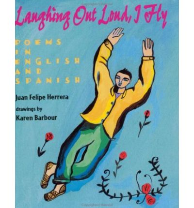 Cover for Juan Felipe Herrera · Laughing Out Loud, I Fly: Poems in English and Spanish (Hardcover Book) [1st edition] (1998)