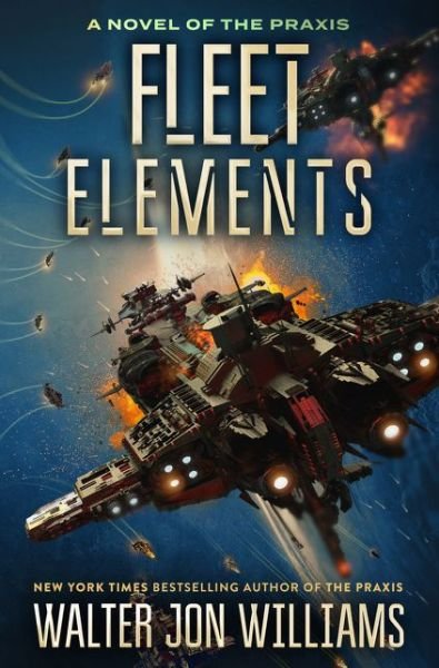 Cover for Walter Jon Williams · Fleet Elements - A Novel of the Praxis (Taschenbuch) (2021)