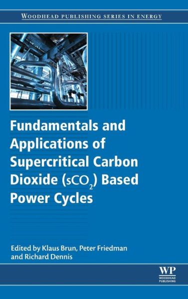 Fundamentals and Applications of Supercritical Carbon Dioxide (SCO2) Based Power Cycles - - Books - Elsevier Science & Technology - 9780081008041 - January 30, 2017