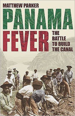 Cover for Matthew Parker · Panama Fever: The Battle to Build the Canal (Hardcover Book) (2007)