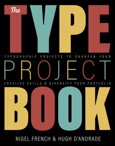 Type Project Book, The: Typographic projects to sharpen your creative skills & diversify your portfolio - Nigel French - Books - Pearson Education (US) - 9780136816041 - January 7, 2021
