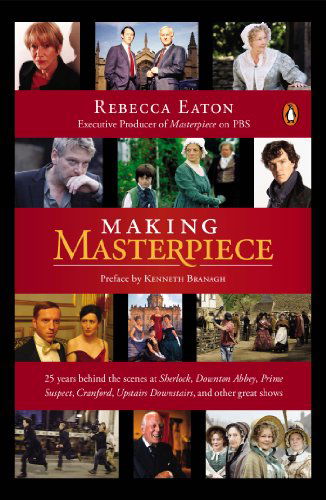 Cover for Rebecca Eaton · Making Masterpiece: 25 Years Behind the Scenes at Sherlock, Downton Abbey, Prime Suspect, Cranford, Upstairs Downstairs and Other Great Shows (Paperback Book) (2014)