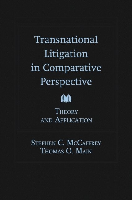 Cover for McCaffrey, Stephen (Law Professor, McGeorge School of Law, Law Professor, McGeorge School of Law, University of the Pacific) · Transnational Litigation in Comparative Perspective: Theory &amp; Application (Innbunden bok) (2009)