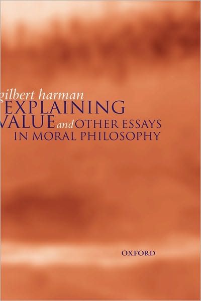 Cover for Harman, Gilbert (, Professor of PhilosophyPrinceton University) · Explaining Value: and Other Essays in Moral Philosophy (Paperback Book) (2000)